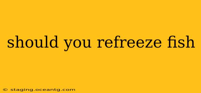 should you refreeze fish