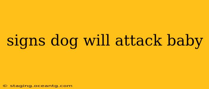 signs dog will attack baby