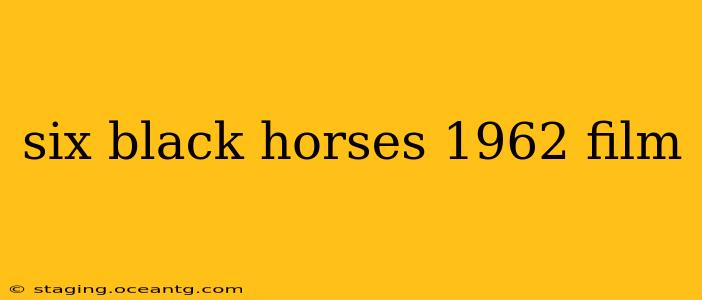 six black horses 1962 film