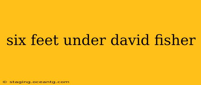 six feet under david fisher