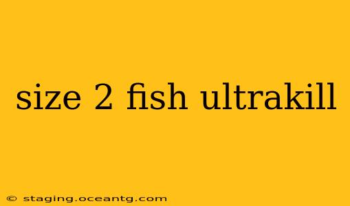 size 2 fish ultrakill