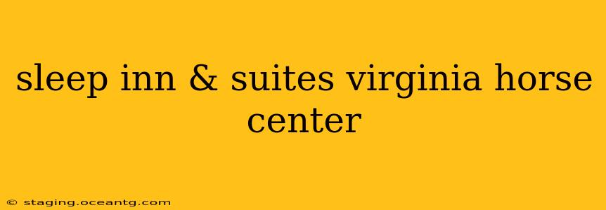 sleep inn & suites virginia horse center