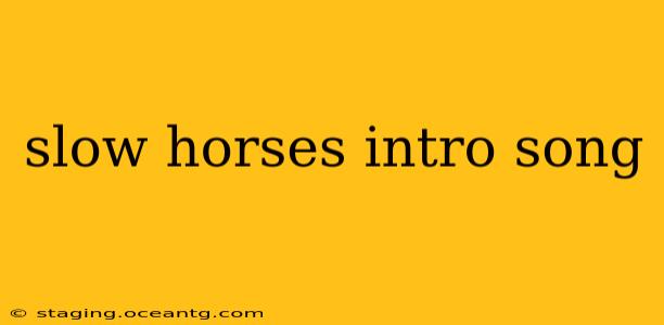 slow horses intro song