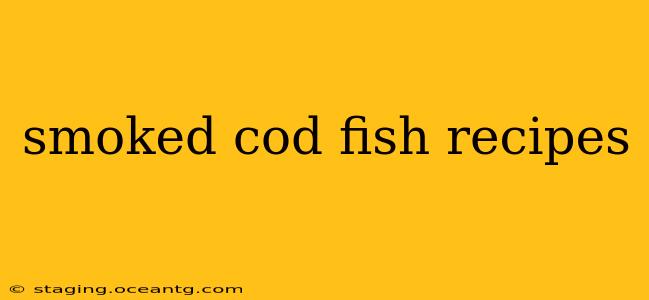 smoked cod fish recipes