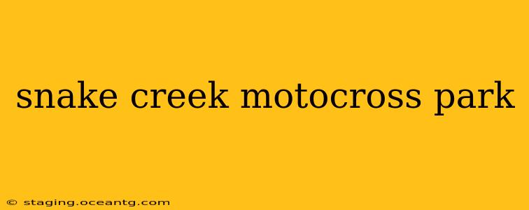 snake creek motocross park