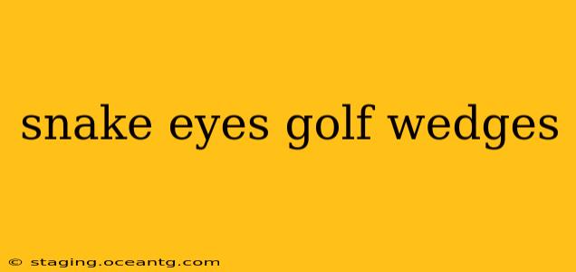 snake eyes golf wedges