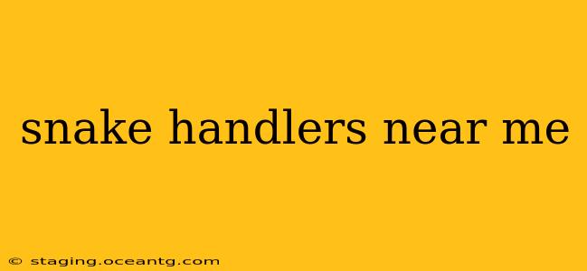 snake handlers near me