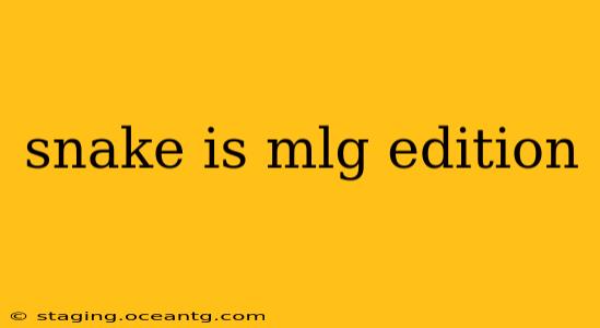 snake is mlg edition