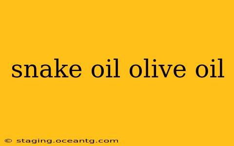snake oil olive oil