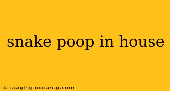 snake poop in house