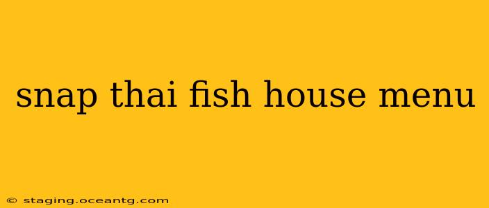 snap thai fish house menu