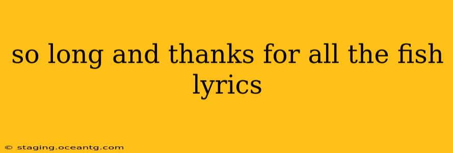 so long and thanks for all the fish lyrics