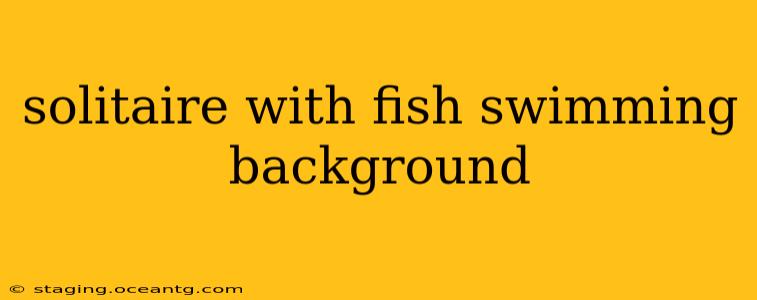 solitaire with fish swimming background