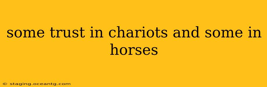 some trust in chariots and some in horses