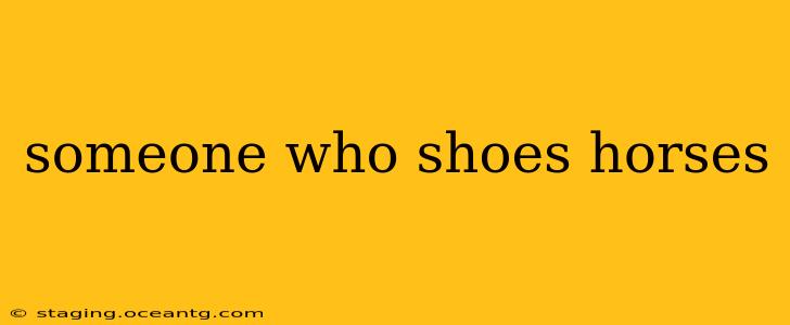 someone who shoes horses