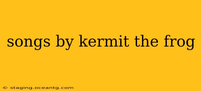 songs by kermit the frog