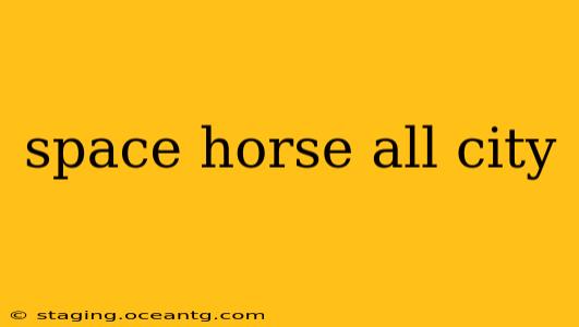 space horse all city