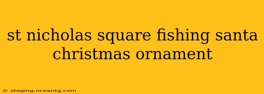 st nicholas square fishing santa christmas ornament