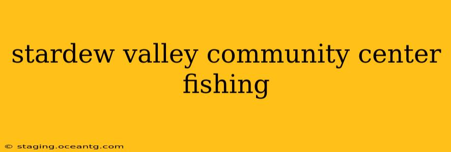 stardew valley community center fishing