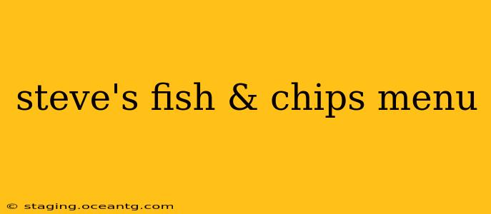steve's fish & chips menu