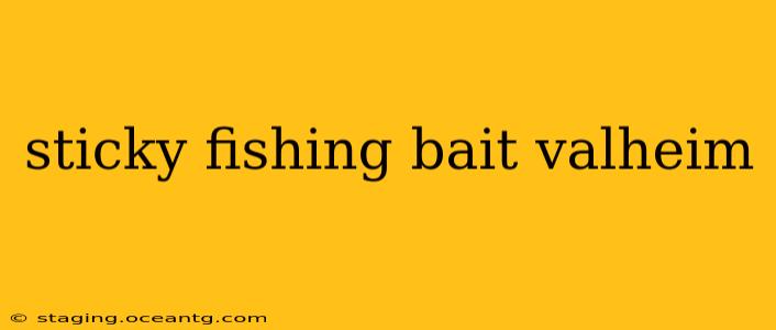 sticky fishing bait valheim