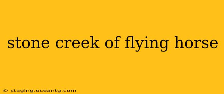 stone creek of flying horse