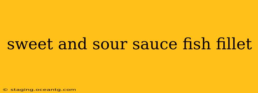 sweet and sour sauce fish fillet