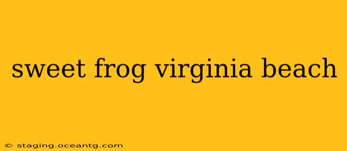 sweet frog virginia beach