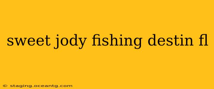 sweet jody fishing destin fl