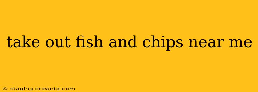 take out fish and chips near me