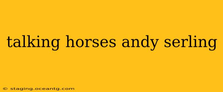 talking horses andy serling