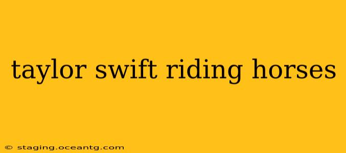 taylor swift riding horses