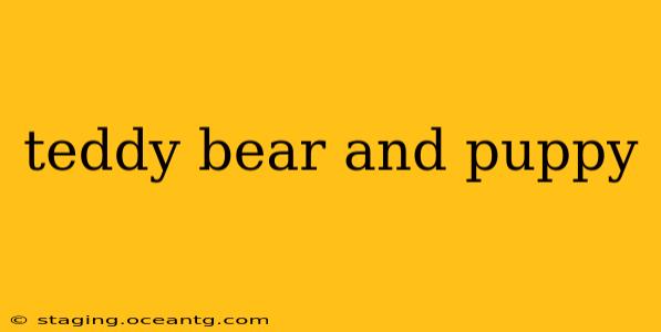 teddy bear and puppy