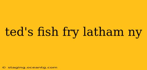 ted's fish fry latham ny