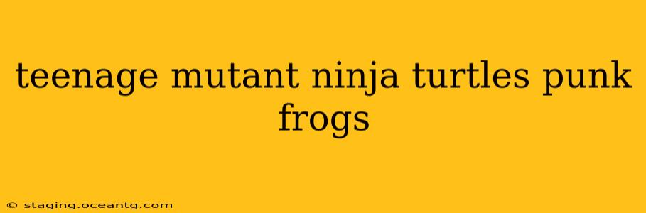 teenage mutant ninja turtles punk frogs