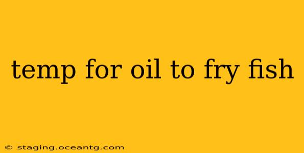 temp for oil to fry fish