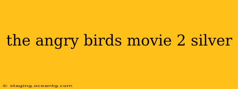the angry birds movie 2 silver