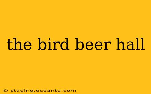 the bird beer hall
