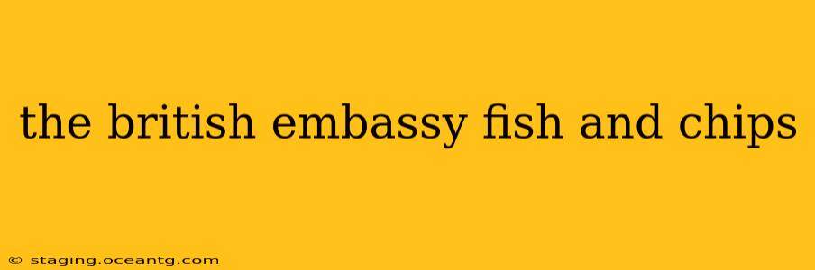 the british embassy fish and chips