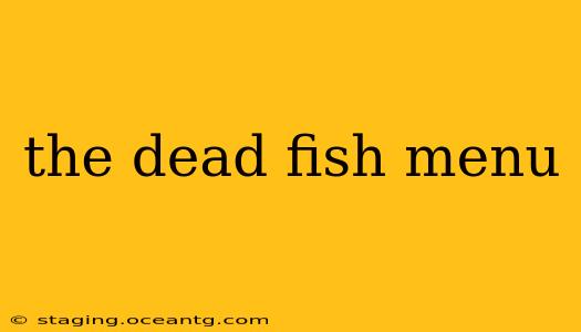 the dead fish menu