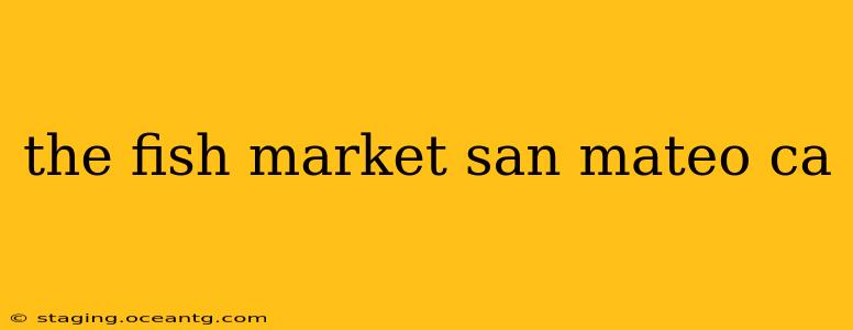 the fish market san mateo ca