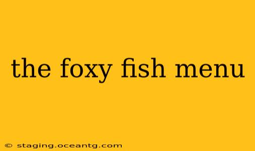 the foxy fish menu