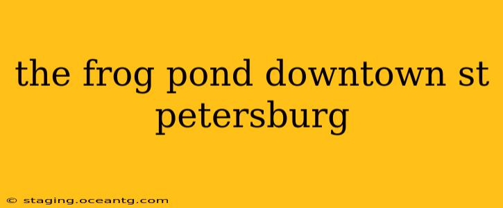 the frog pond downtown st petersburg