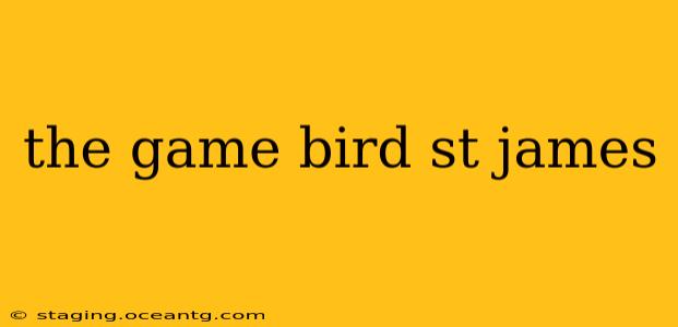 the game bird st james