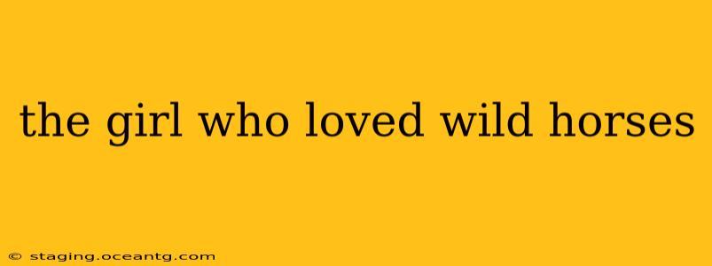 the girl who loved wild horses