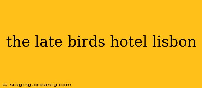 the late birds hotel lisbon