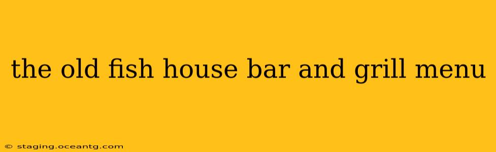 the old fish house bar and grill menu