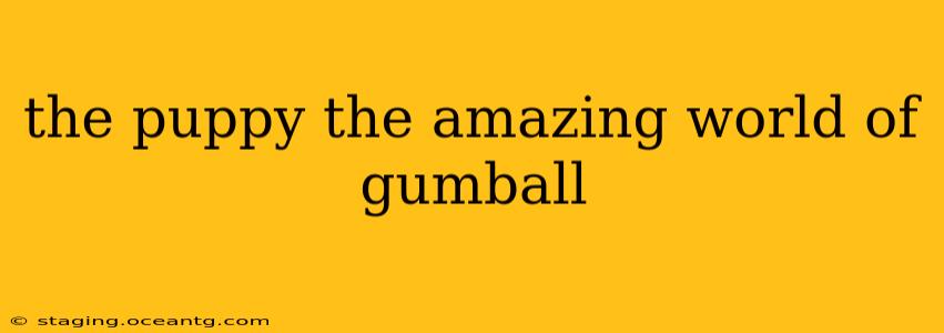 the puppy the amazing world of gumball
