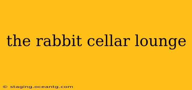 the rabbit cellar lounge