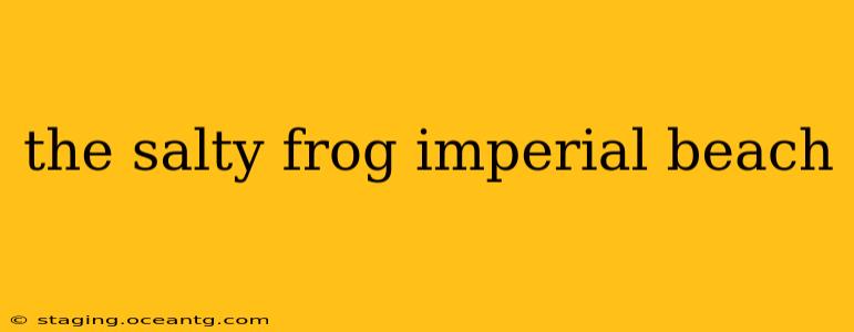 the salty frog imperial beach
